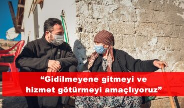Gürbüz; “Gidilmeyene gitmeyi ve hizmet götürmeyi amaçlıyoruz”