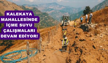 KALEKAYA MAHALLESİNDE İÇME SUYU ÇALIŞMALARI DEVAM EDİYOR!