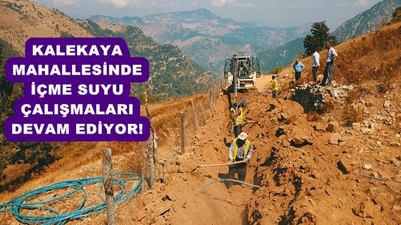KALEKAYA MAHALLESİNDE İÇME SUYU ÇALIŞMALARI DEVAM EDİYOR!