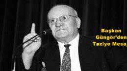 Başkan Güngör’den Taziye Mesajı!
