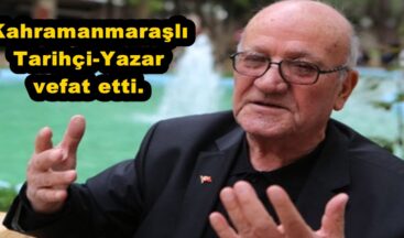 Kahramanmaraşlı Tarihçi-Yazar vefat etti.