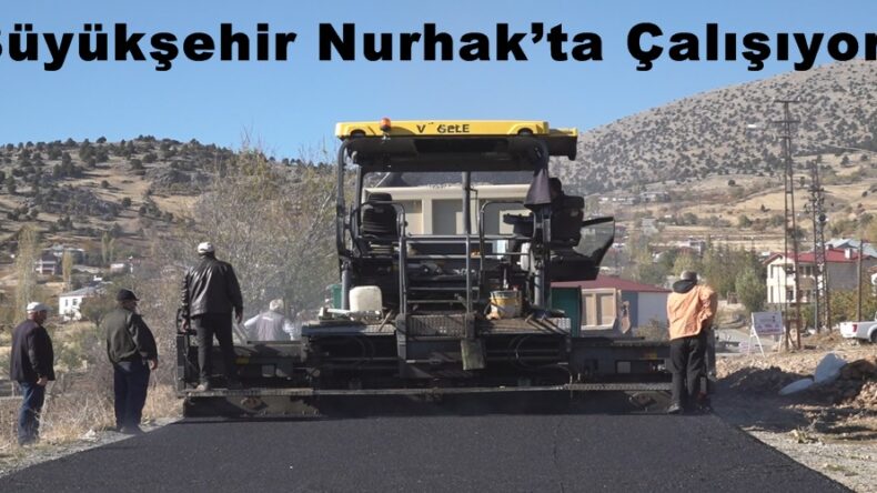 Büyükşehir Nurhak’ta Çalışıyor!