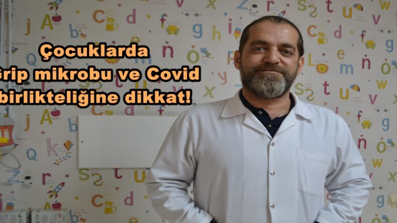 Çocuklarda Grip mikrobu ve Covid birlikteliğine dikkat!