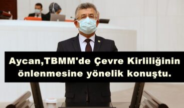 Aycan,TBMM’de Çevre Kirliliğinin önlenmesine yönelik konuştu.