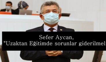 Aycan, “Uzaktan Eğitimde sorunlar giderilmeli”