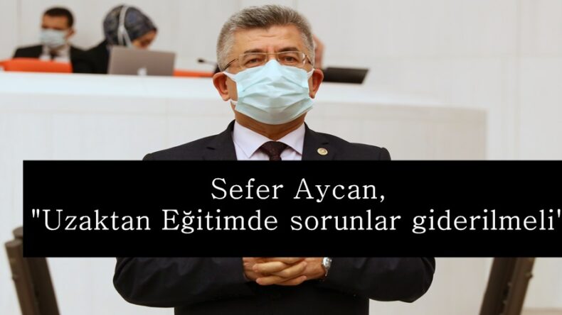 Aycan, “Uzaktan Eğitimde sorunlar giderilmeli”