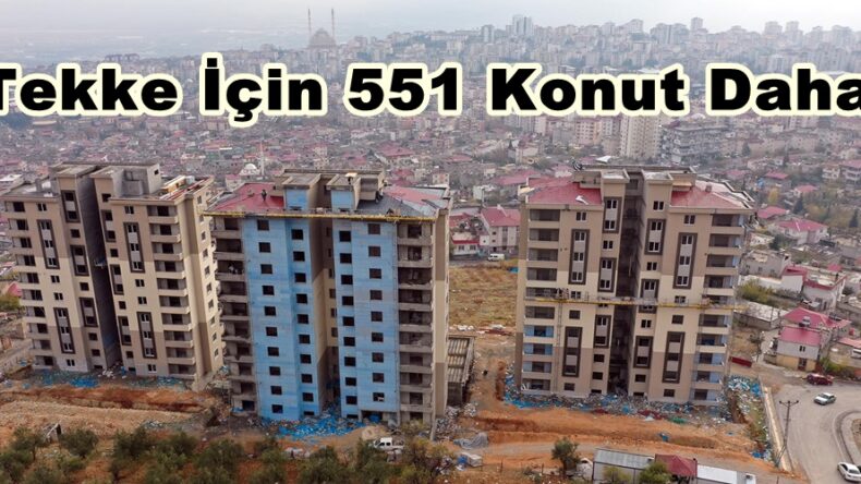 Tekke İçin 551 Konut Daha!