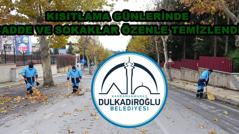 KISITLAMA GÜNLERİNDE CADDE VE SOKAKLAR ÖZENLE TEMİZLENDİ!