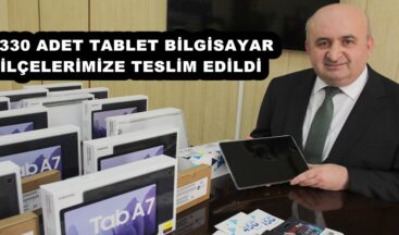 4330 ADET TABLET BİLGİSAYAR İLÇELERİMİZE TESLİM EDİLDİ