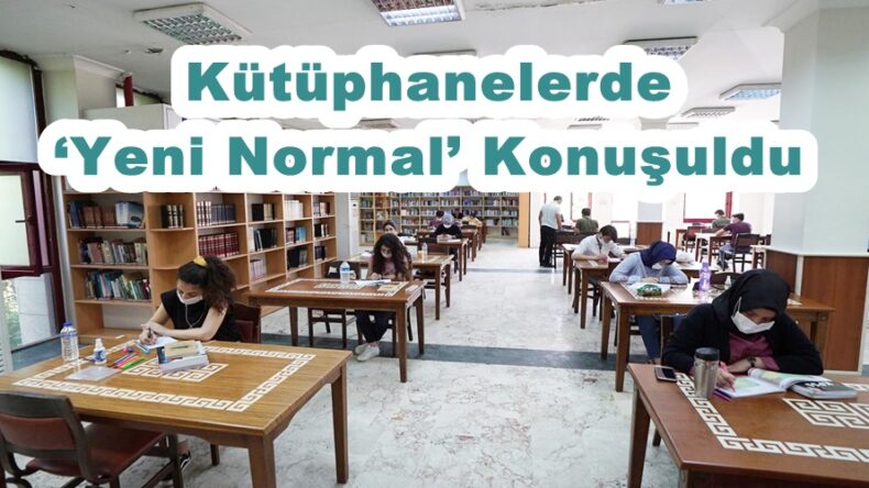Kütüphanelerde ‘Yeni Normal’ Konuşuldu.