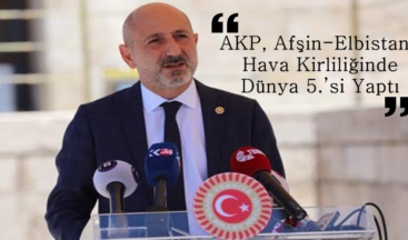 ÖZTUNÇ: AKP, Afşin-Elbistan’ı Hava Kirliliğinde Dünya 5.’si Yaptı.