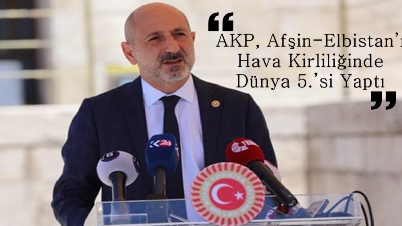 ÖZTUNÇ: AKP, Afşin-Elbistan’ı Hava Kirliliğinde Dünya 5.’si Yaptı.