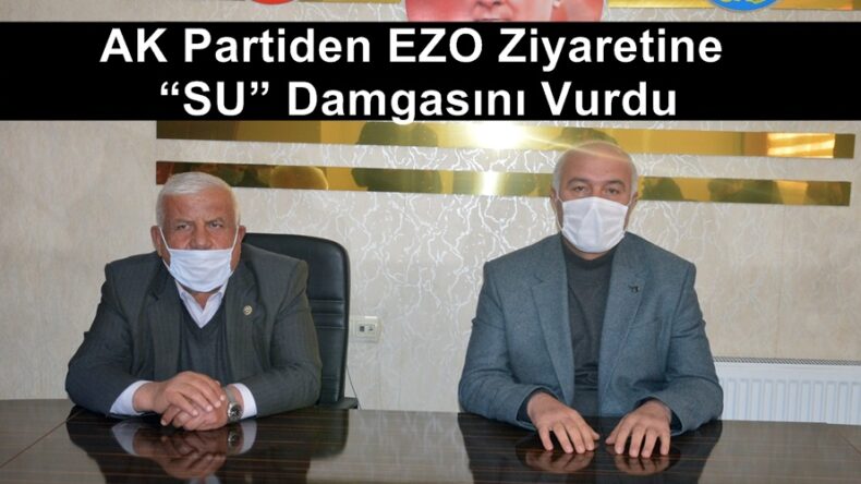 AK Partiden EZO Ziyaretine “SU” Damgasını Vurdu!