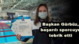 Başkan Gürbüz, başarılı sporcuyu tebrik etti!