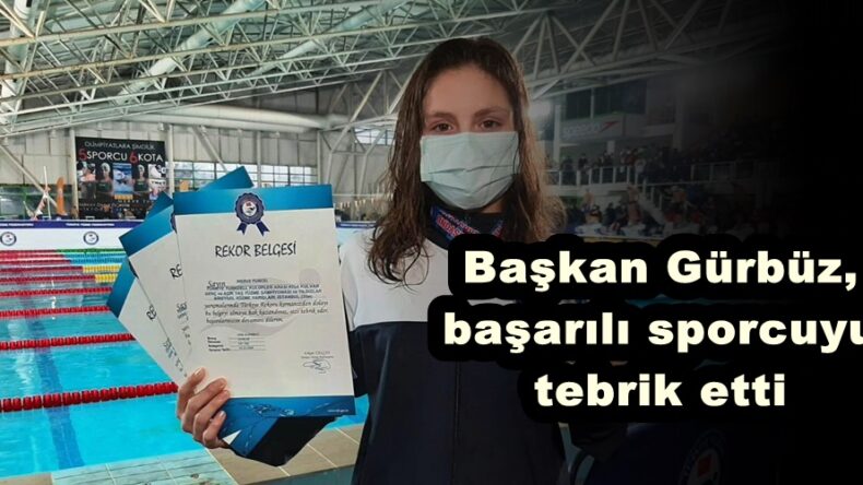 Başkan Gürbüz, başarılı sporcuyu tebrik etti!