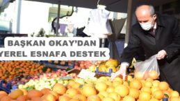 BAŞKAN OKAY’DAN YEREL ESNAFA DESTEK
