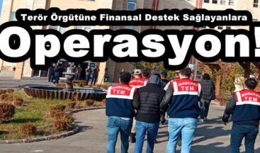 Terör Örgütüne Finansal Destek Sağlayanlara Operasyon!