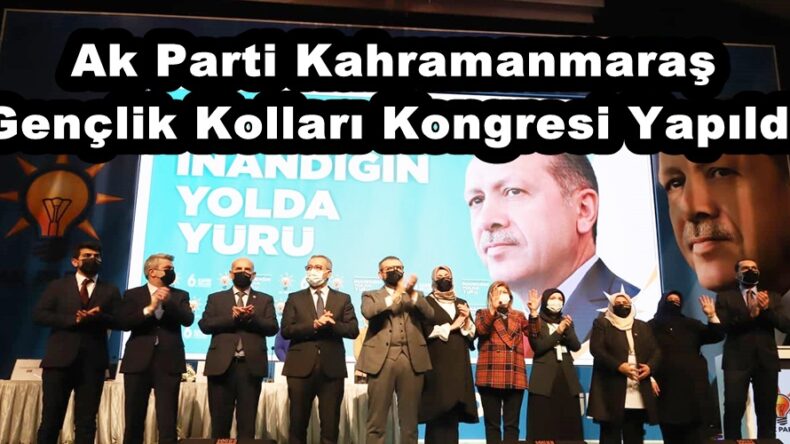 Ak Parti Kahramanmaraş Gençlik Kolları Kongresi Yapıldı.