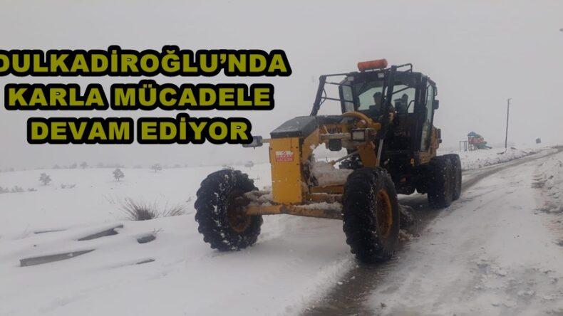 DULKADİROĞLU’NDA KARLA MÜCADELE DEVAM EDİYOR