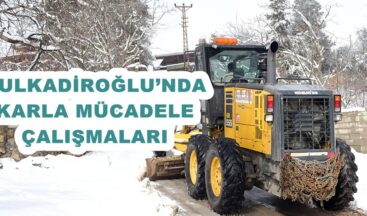 DULKADİROĞLU’NDA KARLA MÜCADELE ÇALIŞMALARI