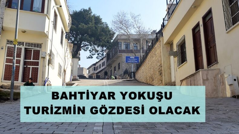 BAHTİYAR YOKUŞU TURİZMİN GÖZDESİ OLACAK