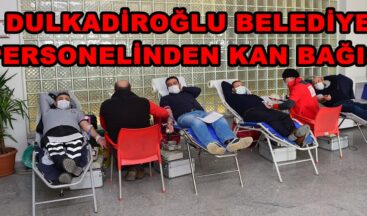DULKADİROĞLU BELEDİYE PERSONELİNDEN KAN BAĞIŞI