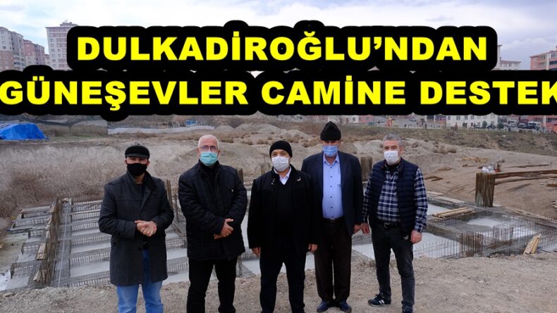 DULKADİROĞLU’NDAN GÜNEŞEVLER CAMİNE DESTEK