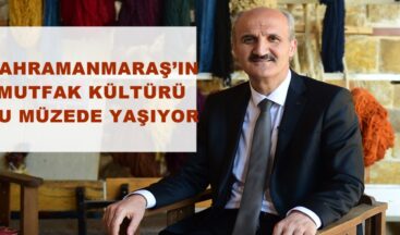 KAHRAMANMARAŞ’IN MUTFAK KÜLTÜRÜ BU MÜZEDE YAŞIYOR