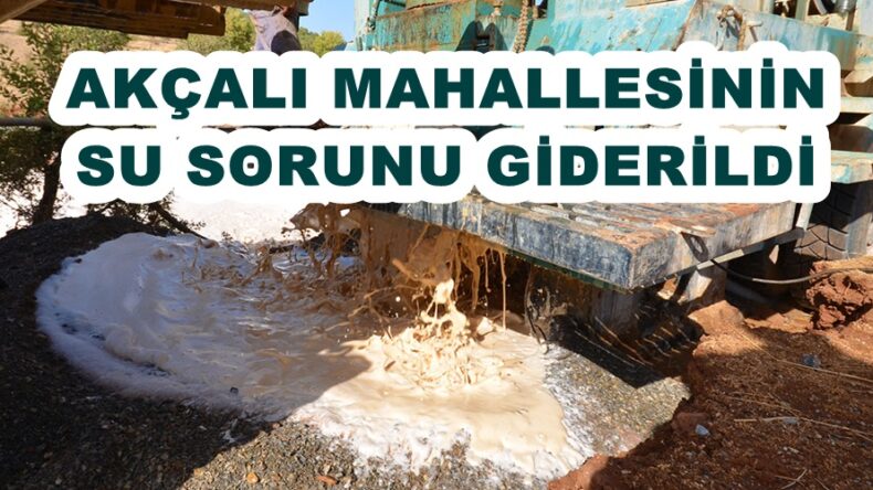AKÇALI MAHALLESİNİN SU SORUNU GİDERİLDİ.