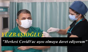 Yüzbaşıoğlu, Herkesi CovidVac aşısı olmaya davet ediyorum!