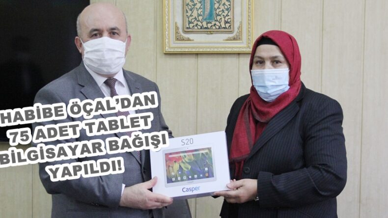 HABİBE ÖÇAL’DAN 75 ADET TABLET BİLGİSAYAR BAĞIŞI YAPILDI!