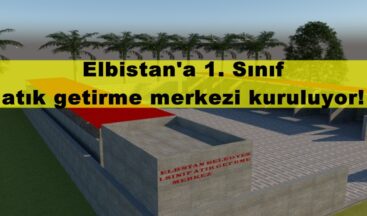 Elbistan’a 1. Sınıf atık getirme merkezi kuruluyor!