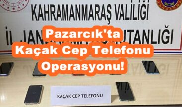 Pazarcık’ta Kaçak Cep Telefonu Operasyonu!