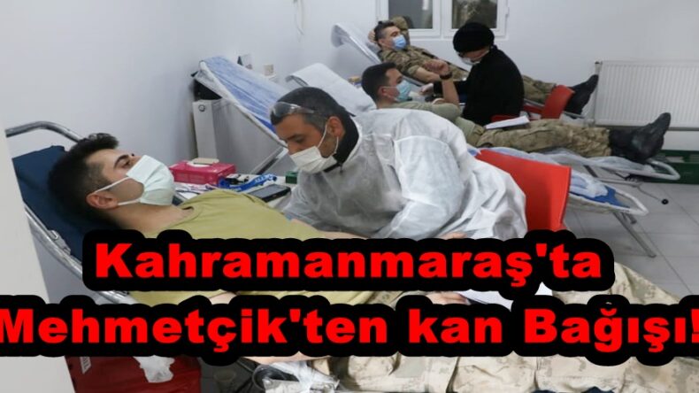 Kahramanmaraş’ta Mehmetçik’ten kan Bağışı!