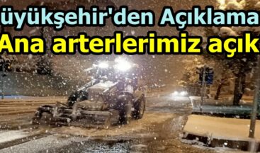 Büyükşehir: “Ana arterlerimiz açık”