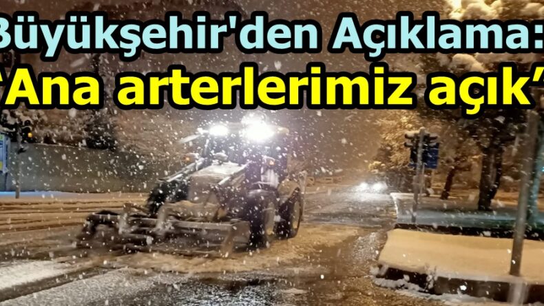 Büyükşehir: “Ana arterlerimiz açık”