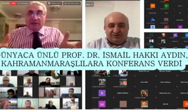 DÜNYACA ÜNLÜ PROF. DR. İSMAİL HAKKI AYDIN, KAHRAMANMARAŞLILARA KONFERANS VERDİ