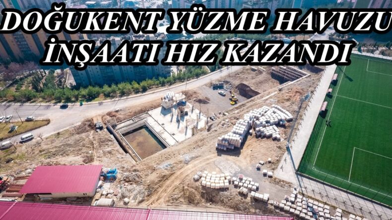 DOĞUKENT YÜZME HAVUZU İNŞAATI HIZ KAZANDI
