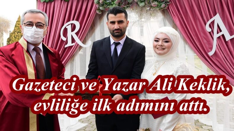 Gazeteci ve Yazar Ali Keklik, evliliğe ilk adımını attı.
