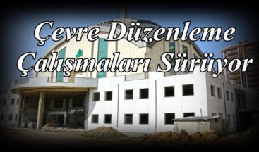Çevre Düzenleme Çalışmaları Sürüyor!