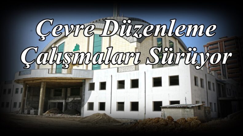 Çevre Düzenleme Çalışmaları Sürüyor!