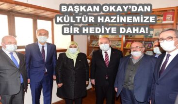 BAŞKAN OKAY’DAN KÜLTÜR HAZİNEMİZE BİR HEDİYE DAHA!