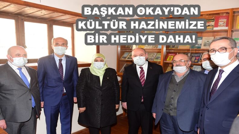 BAŞKAN OKAY’DAN KÜLTÜR HAZİNEMİZE BİR HEDİYE DAHA!