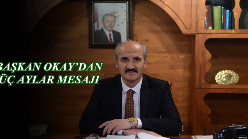 BAŞKAN OKAY’DAN ÜÇ AYLAR MESAJI!