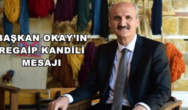 BAŞKAN OKAY’IN REGAİP KANDİLİ MESAJI!