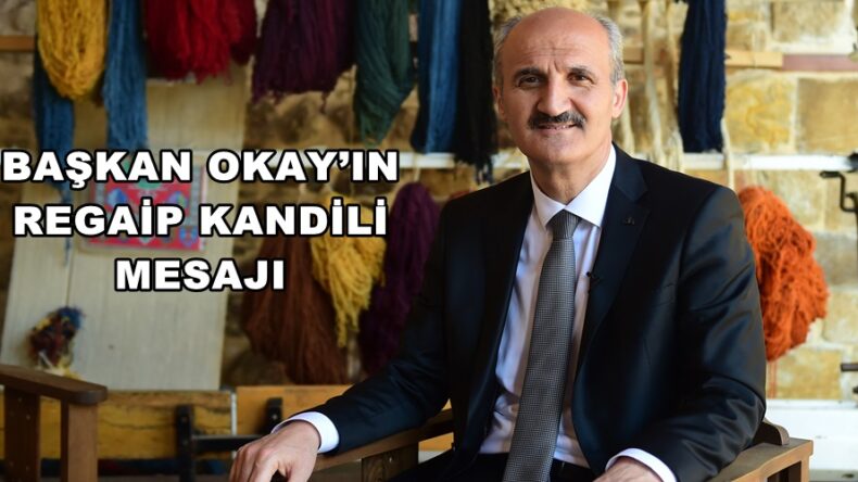 BAŞKAN OKAY’IN REGAİP KANDİLİ MESAJI!