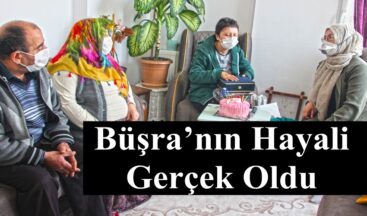 Büşra’nın Hayali Gerçek Oldu.