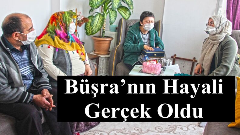 Büşra’nın Hayali Gerçek Oldu.