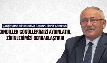 Sarıaltun: “Kandiller gönüllerimizi aydınlatır, zihinlerimizi berraklaştırır”