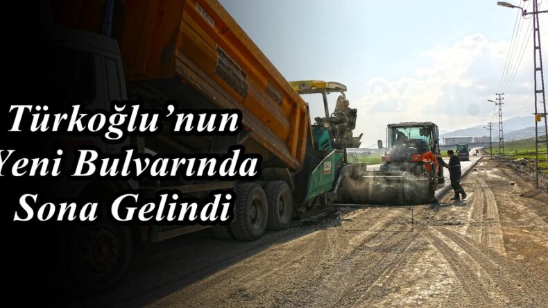 Türkoğlu’nun Yeni Bulvarında Sona Gelindi!